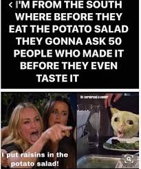Raisins in potato salad meme. Steps To Prepare Potato Salad With Raisins Meme