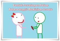 Contoh Percakapan Bahasa Inggris Ketika Meminjam Sesuatu Dan Artinya Bahasa Inggris Bahasa Inggris