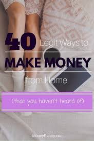 40 Legit Real Ways To Make Money From Home Without Any Investment 9 Is Unbelievable Moneypantry Earn Money From Home Money From Home Make Money Blogging