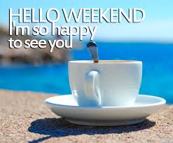 Image result for hello weekend images