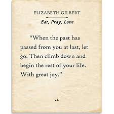 Eat pray love buy a ticket quote. Elizabeth Gilbert When The Past Has Passed Eat Pray Love Book Page Quote Art Print 11x14 Unframed Typography Book Page Print Great Gift For Book Lovers Walmart Com Walmart Com