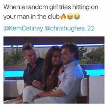 Now go find some random girls to dance with for a bit. When A Random Girl Tries Hitting On Your Man In The Club Hughesä¸22 Club Meme On Me Me