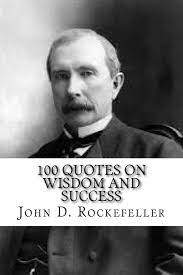 John D Rockefeller 100 Quotes On Wisdom And Success Rockefeller John D Wall Max 9781544926247 Amazon Com Books