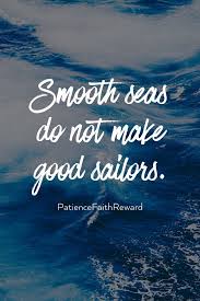 Smooth Seas Do Not Make Good Sailors Sailor Faith Quotes How To Make