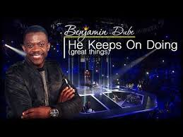 Benjamin Dube He Keeps On Doing Youtube Download Gospel Music Worship Music Music Express