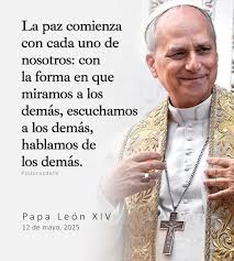 Mensaje del Papa León XIV "La paz comienza con cada uno de nosotros: con la  forma en que miramos a los demás, escuchamos a los demás, hablamos de los  demás; y, en