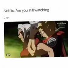 Maybe you would like to learn more about one of these? Netflix Are You Still Watching Meme Ahseeit