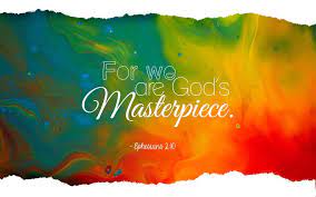 Next time you look in the mirror, see what god sees and cherish your time on this earth. For We Are God S Masterpiece Our Father In Heaven Inspirational Scripture Masterpiece