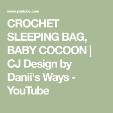 Crochet Sleeping Bag Baby Cocoon Cj Design By Danii S Ways Youtube Crochet Sleeping Bag Baby Cocoon Cocoon