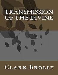 Transmission Of The Divine: Brolly, Clark: 9781533382627: Amazon.com: Books