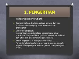 Definisi guru akan sangat mudah ditemukan dari berbagai sumber. Profesionalisasi Guru