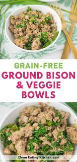 Ground Bison Veggie Bowl Paleo Grain Free Clean Eating Kitchen Recipe Bison Recipes Clean Eating Diet Recipes Ground Bison Recipes