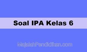 Lihat juga soal ini dalam bentuk video : Soal Ipa Kelas 6 Sd Mi 2021 Dan Kunci Jawabannya