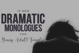 10 New Dramatic Monologues For Young Adult Females Performerstuff More Good Stuff We invite you ladies to try your hand at not only using mb monologues for auditions but to also challenge yourself even further by creating your own monologue film. 10 new dramatic monologues for young