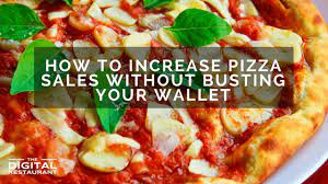 How To Increase Pizza Sales Without Busting Your Wallet