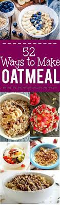 52 Best Breakfast Oatmeal Recipes Healthy Oatmeal Recipes Breakfast Oatmeal Recipes Easy Oatmeal Recipes