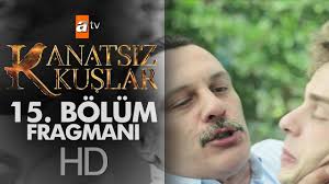 Kanatsiz Kuslar 15 Bolum Fragmani Izle Izleme Kus Tek Parca