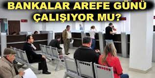 Bankalar arefe günü açık mı. Nmqmcebudhv3im
