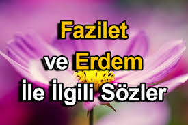 Fazilet Ve Erdem Ile Ilgili Sozler Guzel Soz Unluler