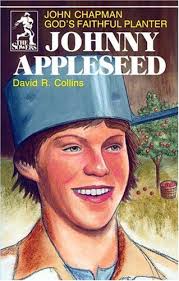 Johnny Appleseed: God's Faithful Planter, John Chapman (The Sowers Series)