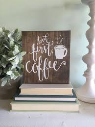 But First Coffee Sign Coffee Lovers Gift Wood Sign Kitchen Etsy Coffee Wood Signs Coffee Wall Decor Coffee Signs