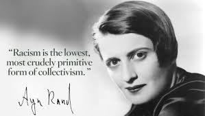 Racism is the lowest, most crudely primitive form of collectivism. It is  the notion of ascribing moral, social or political significance to a man's  genetic lineage … which means, in practice, that