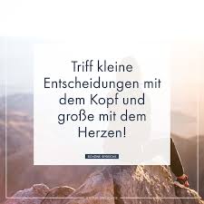 Triff Kleine Entscheidungen Mit Dem Kopf Und Grosse Mit Dem Herzen Whatsapp Status Spruche