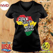 Great as gifts for history teachers, history majors, history buffs and more. Official Black History Is World History T Shirt Nvdteeshirt