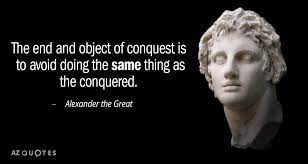 Michael barry presents the persian romance of alexander the great. Alexander The Great Quote The End And Object Of Conquest Is To Avoid Doing