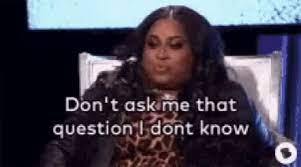 Dont Ask Me Dont Ask Me That Question I Dont Know Gif Dont Ask Me Dont Ask Me That Question I Dont Know Idk Discover Share Gifs