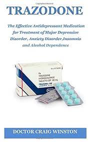 Trazodone The Effective Antidepressant Medication For Treatment Of Major Depressive Disorder Anxiety Disorder Insomnia And Alcohol Dependence Amazon Co Uk Winston Doctor Craig 9781092693325 Books