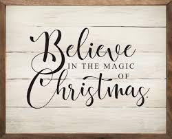 According to my mom, santa sent out pointy. Believe In The Magic Of Christmas Wooden Sign Piper Classics