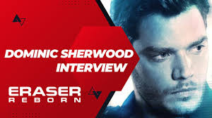 ERASER: REBORN Exclusive Interview With Dominic Sherwood ("U.S. Marshal  Mason Pollard")