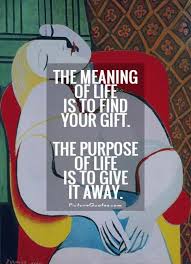 The Purpose Of Life Is To Give It Away Pablo Picasso Quotes Wisdom Quotes Picasso Quote Life Quotes