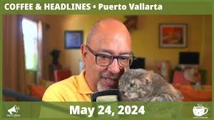 Puerto Vallarta Coffee & Headlines • May 24, 2024