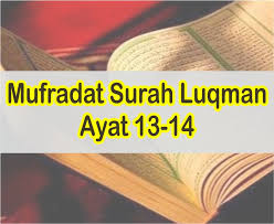 Surah Luqman Ayat 13 14 Mufradat Surat Luqman Teks Arab Dan Latin