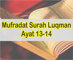 Download lagu surat al luqman ayat 13 14 mp3 gratis dalam format mp3 dan mp4. Surah Luqman Ayat 13 14 Mufradat Surat Luqman Teks Arab Dan Latin