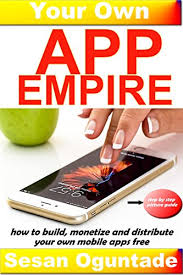 Maybe you would like to learn more about one of these? Amazon Com Your Own App Empire How To Build Apps Monetize And Distribute Your Own Mobile Apps Free A Step By Step Picture Guide Ebook Oguntade Sesan Kindle Store