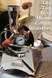 The Top Best Home Coffee Roasters 2caffeinated Coffee Bean Roasters Coffee Roasters Coffee Roasting