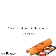 It is about coming together and experience it as a. Only Food Love Is Tru Quotes Writings By Ab Tripathi Yourquote