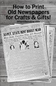 How To Print Old Newspapers For Crafts And Gifts Little Red Window Old Newspaper Newspaper Crafts Newspapers