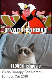 All the images collection is unique and special. Off With Her Head I Love This Movie Clean Grumpy Cat Memes Famous Cat 2018 Head Meme On Ballmemes Com