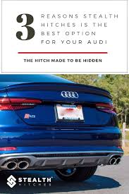 3 Reasons Why A Hitch From Stealth Hitches Is The Best Option For Your Audi Audi Stealth Audi Dealership