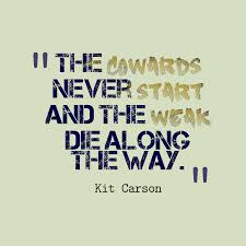 There is nothing intelligent about not standing up for yourself. Kit Carson S Quote About The Cowards Never Start And