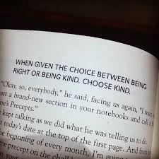 When Given The Choice Between Being Right Or Being Kind Choose Kind Excerpt From Wonder By R J Palacio A Must Read For Tweens