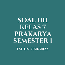 Inilah pembahasan selengkapnya mengenai soal prakarya kelas 7 semester 2 dan kunci jawaban. Soal Jawaban Uh Prakarya Kelas 7 Semester 1 Tahun 2021 2022 Info Pendidikan Terbaru