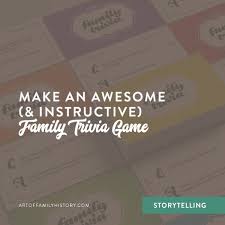 If the project is done incorrectly or professionally, you'll probably end up paying far more than you originally planned. Make An Awesome Instructive Family Trivia Game The Creative Family Historian