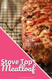 Stove Top Meatloaf Recipe Stove Top Meatloaf Stove Top Meatloaf Recipe Yummy Food