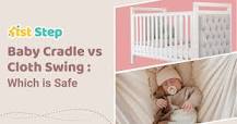 Baby Cradle vs Cloth Swing: Which is Safe | 1st Step