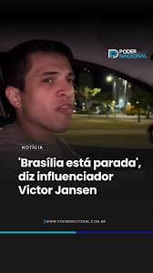 ‘Brasília está parada’, diz influenciador Victor Jansen, Confira a matéria  completa no nosso site., 📲 www.podernacional.com.br